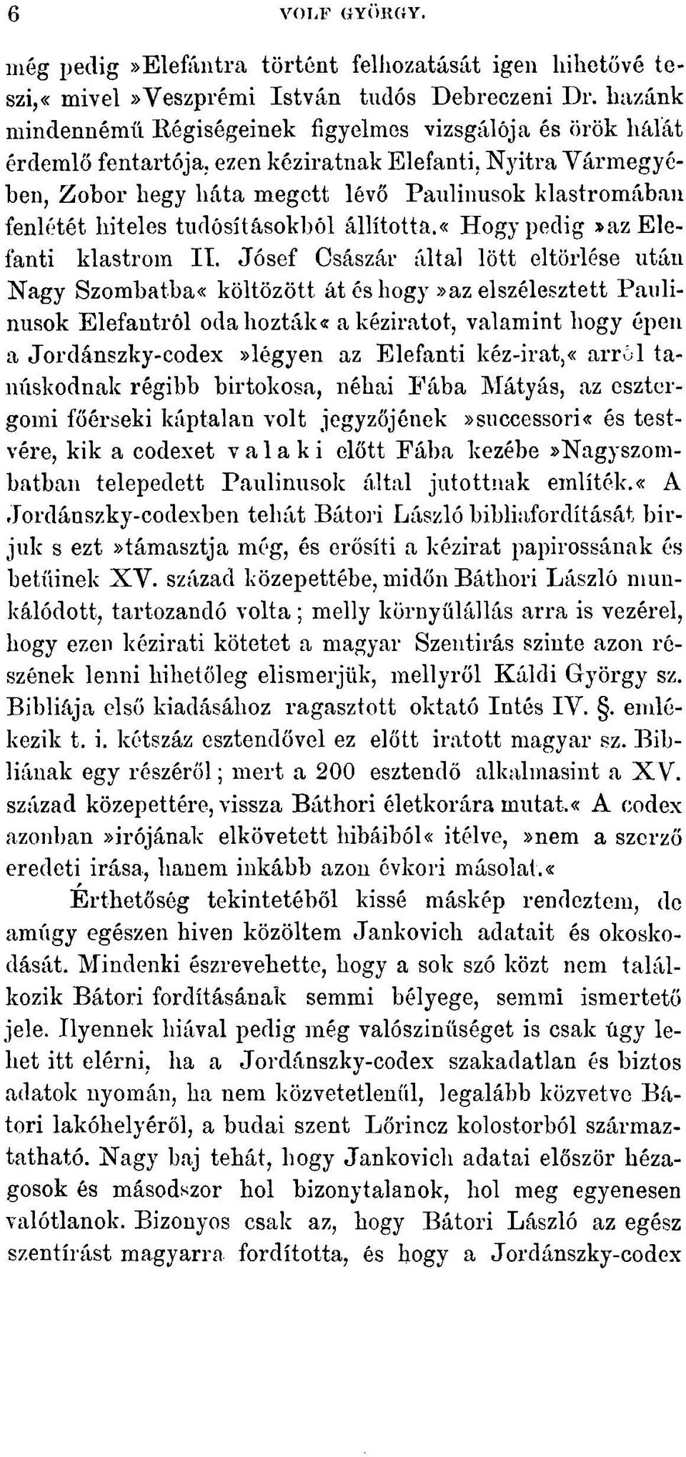 ezen kéziratnak Elefauti, Nyitra Vármegyében, Zobor hegy háta megctt lévő Paulinusok klastromában fenlétét hiteles tudósításokból állította.«hogy pedig»azeleí'anti klastrom II.