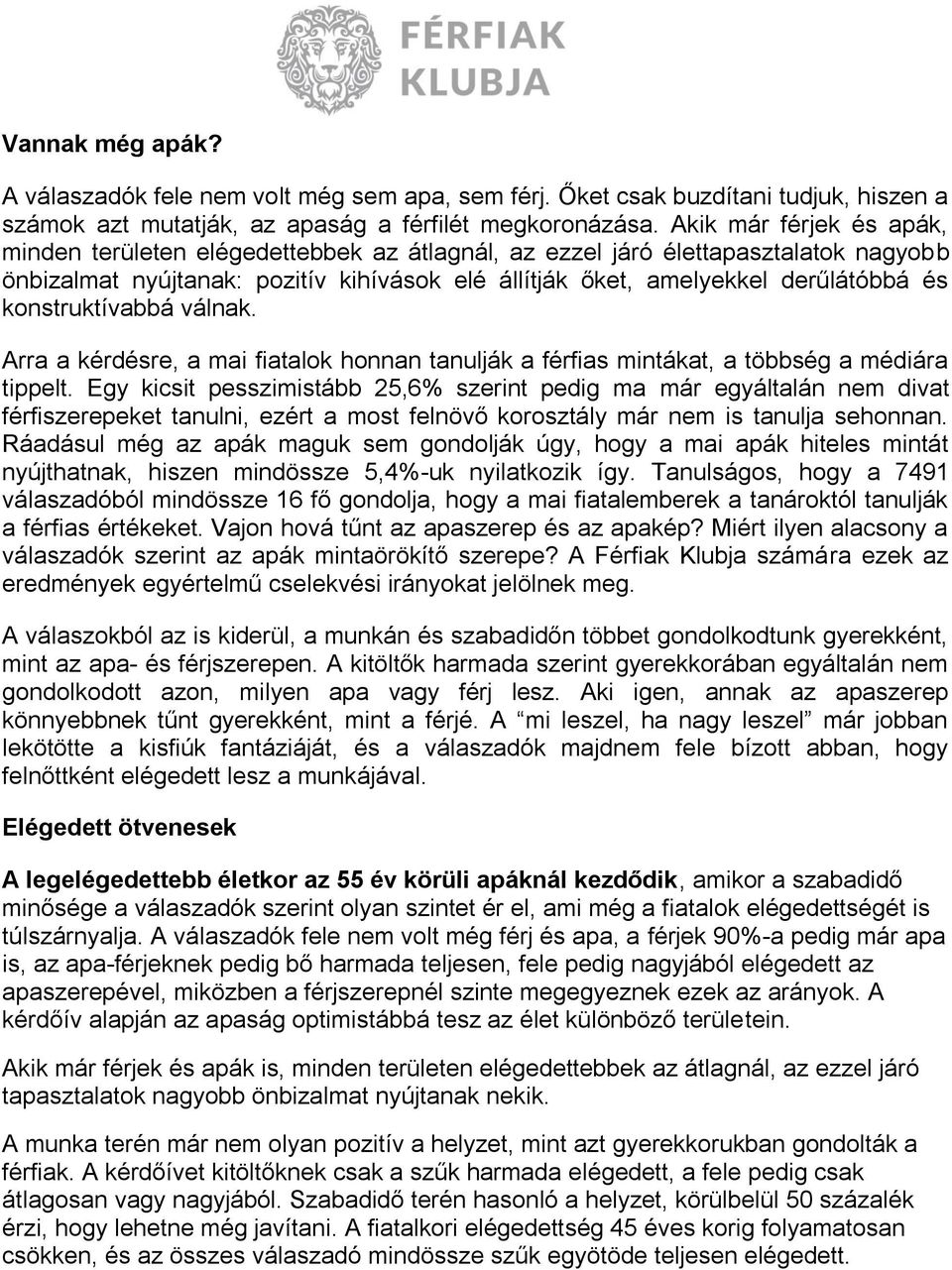 konstruktívabbá válnak. Arra a kérdésre, a mai fiatalok honnan tanulják a férfias mintákat, a többség a médiára tippelt.