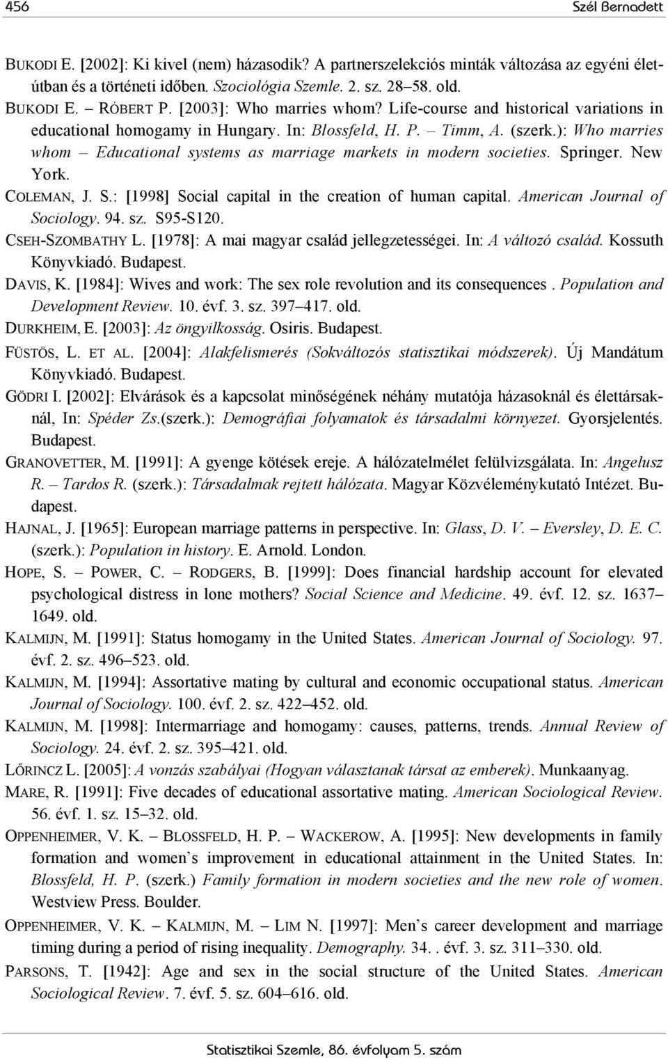 ): Who marries whom Educational systems as marriage markets in modern societies. Springer. New York. COLEMAN, J. S.: [1998] Social capital in the creation of human capital.