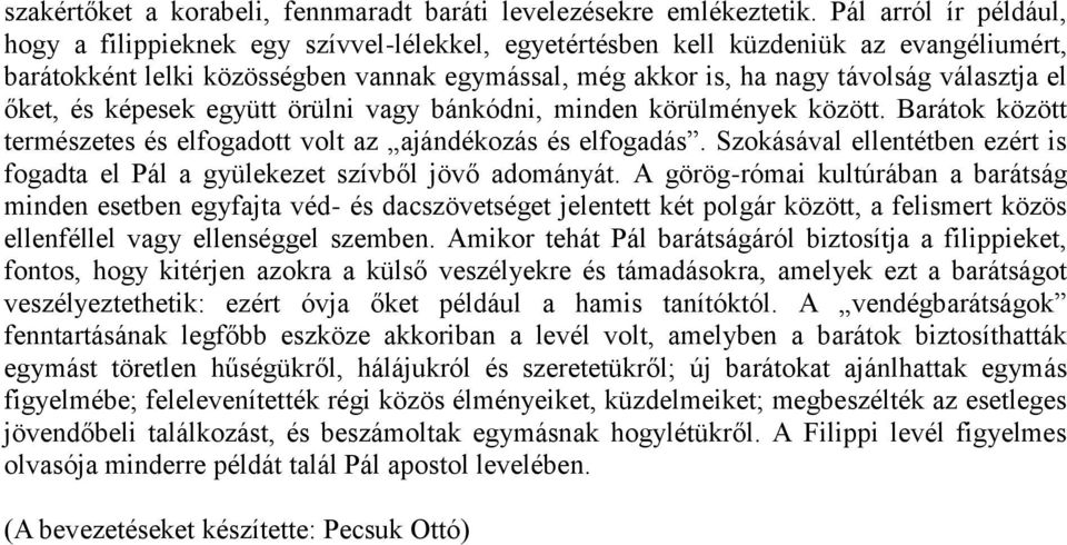 el őket, és képesek együtt örülni vagy bánkódni, minden körülmények között. Barátok között természetes és elfogadott volt az ajándékozás és elfogadás.