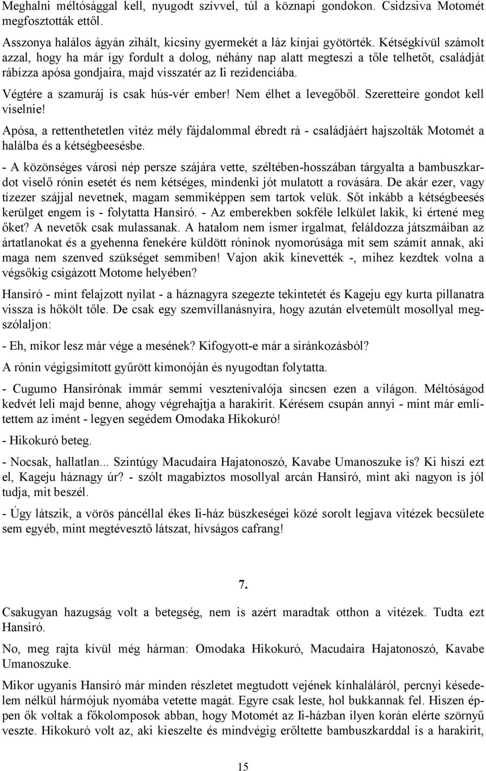 Végtére a szamuráj is csak hús-vér ember! Nem élhet a levegőből. Szeretteire gondot kell viselnie!