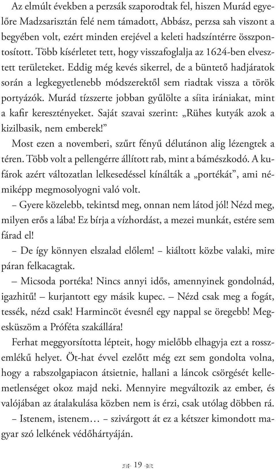 Eddig még kevés sikerrel, de a büntető hadjáratok során a legkegyetlenebb módszerektől sem riadtak vissza a török portyázók.