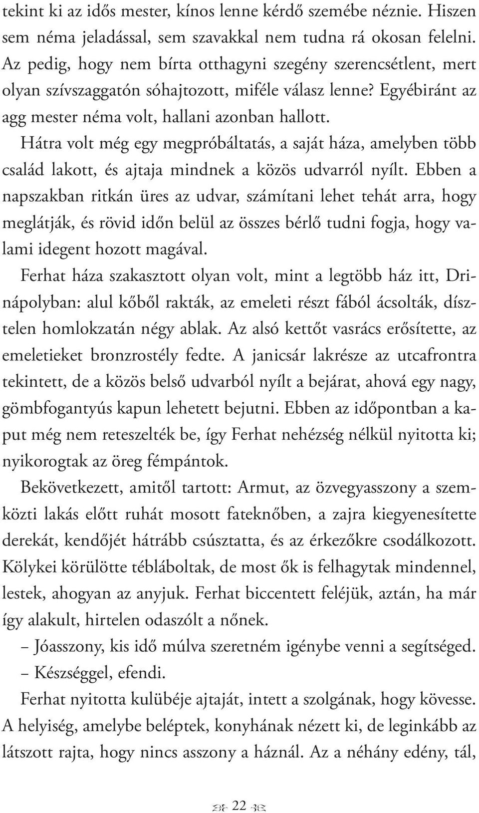 Hátra volt még egy megpróbáltatás, a saját háza, amelyben több család lakott, és ajtaja mindnek a közös udvarról nyílt.