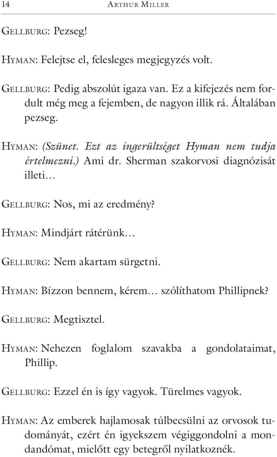 Sherman szakorvosi diagnózisát illeti Ge l l bu rg: Nos, mi az eredmény? Hy m a n: Mindjárt rátérünk Ge l l bu rg: Nem akartam sürgetni. Hy m a n: Bízzon bennem, kérem szólíthatom Phillipnek?