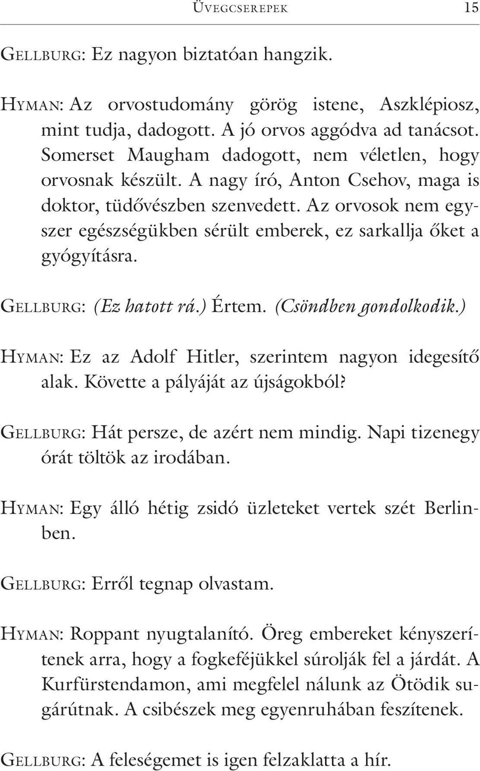 Az orvosok nem egyszer egészségükben sérült emberek, ez sarkallja őket a gyógyításra. Ge l l bu rg: (Ez hatott rá.) Értem. (Csöndben gondolkodik.