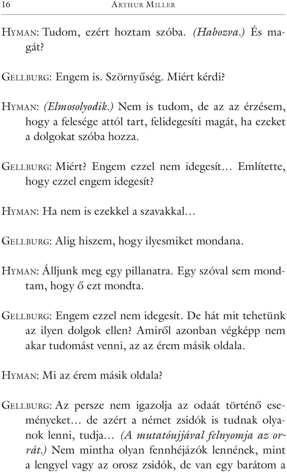 Hy m a n: Ha nem is ezekkel a szavakkal Ge l l bu rg: Alig hiszem, hogy ilyesmiket mondana. Hy m a n: Álljunk meg egy pillanatra. Egy szóval sem mondtam, hogy ő ezt mondta.