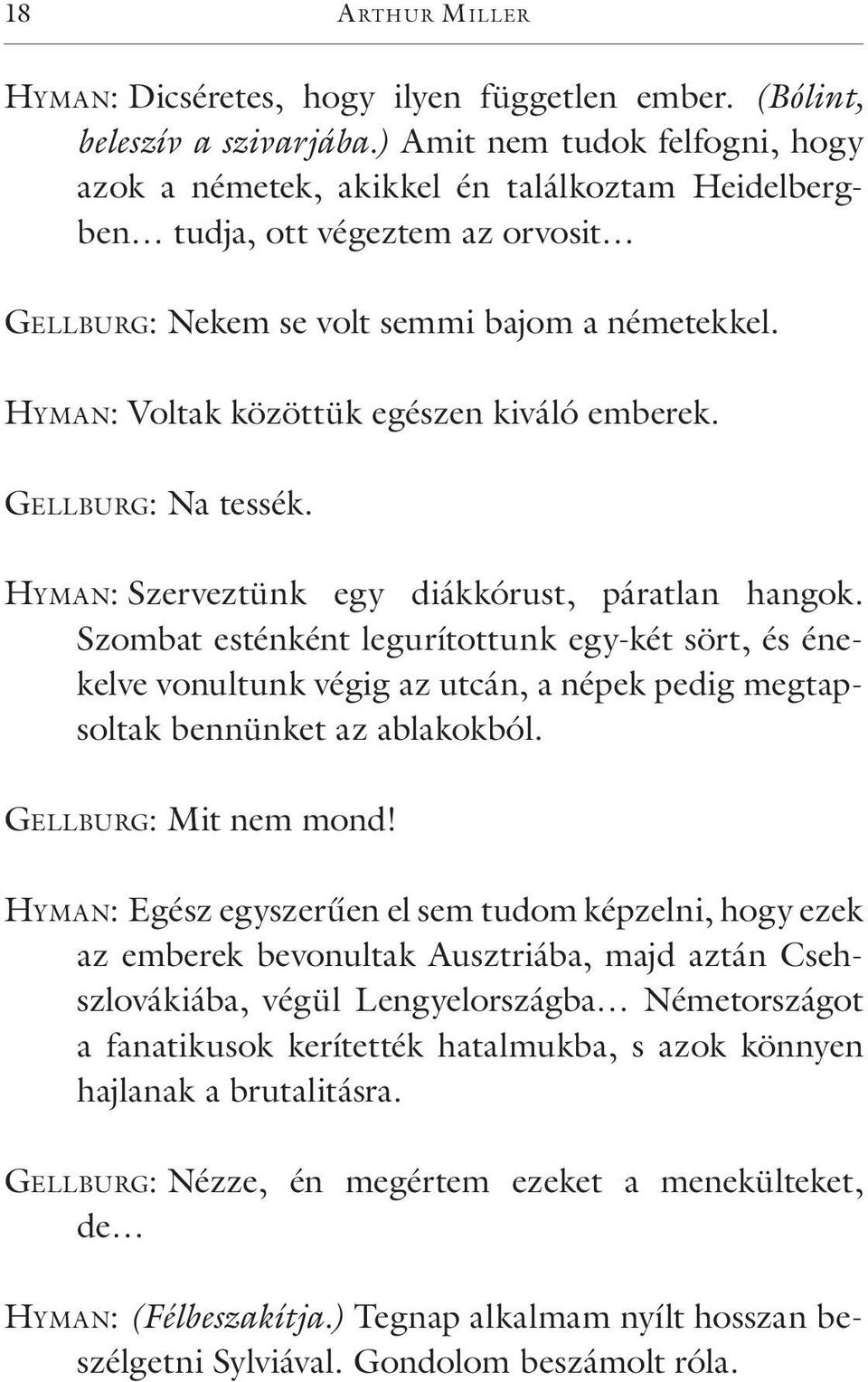 Hy m a n: Voltak közöttük egészen kiváló emberek. Ge l l bu rg: Na tessék. Hy m a n: Szerveztünk egy diákkórust, páratlan hangok.