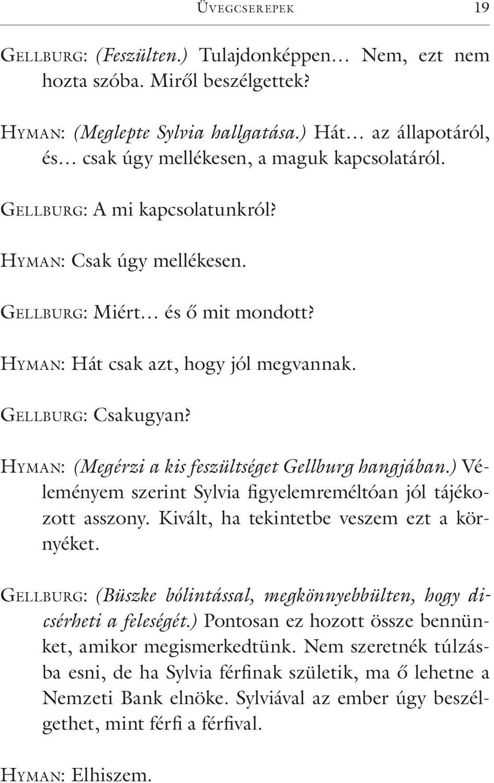 Hy m a n: Hát csak azt, hogy jól megvannak. Ge l l bu rg: Csakugyan? Hy m a n: (Megérzi a kis feszültséget Gellburg hangjában.) Véleményem szerint Sylvia figyelemreméltóan jól tájékozott asszony.