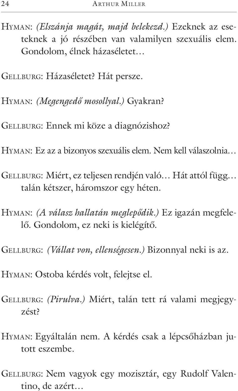 Nem kell válaszolnia Ge l l bu rg: Miért, ez teljesen rendjén való Hát attól függ talán kétszer, háromszor egy héten. Hy m a n: (A válasz hallatán meglepődik.) Ez igazán megfelelő.