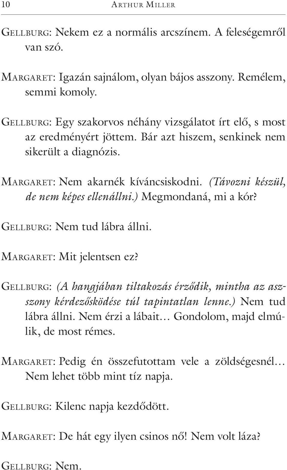 (Távozni készül, de nem képes ellenállni.) Megmondaná, mi a kór? Ge l l bu rg: Nem tud lábra állni. Ma rg a r et: Mit jelentsen ez?