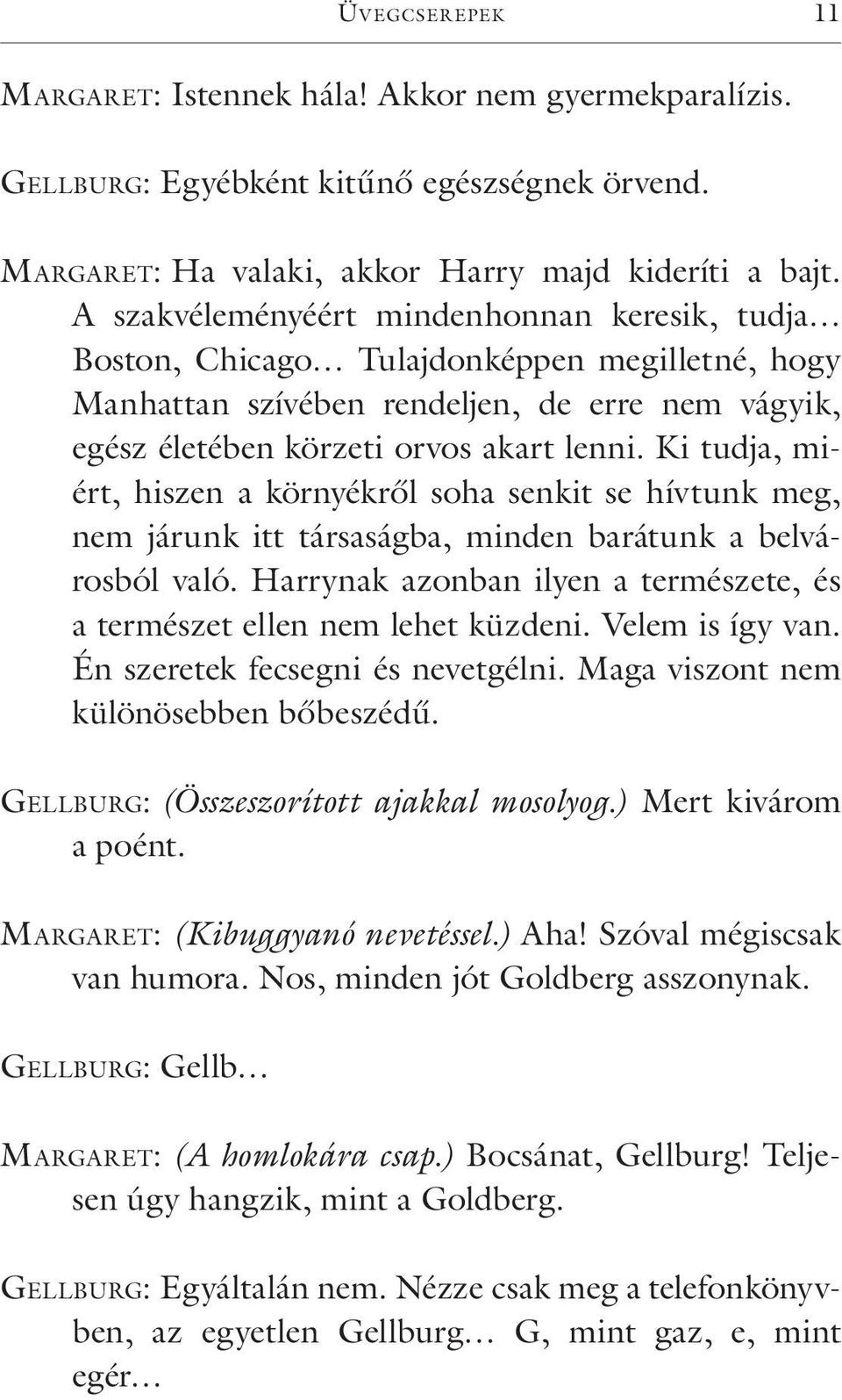 Ki tudja, miért, hiszen a környékről soha senkit se hívtunk meg, nem járunk itt társaságba, minden barátunk a belvárosból való.