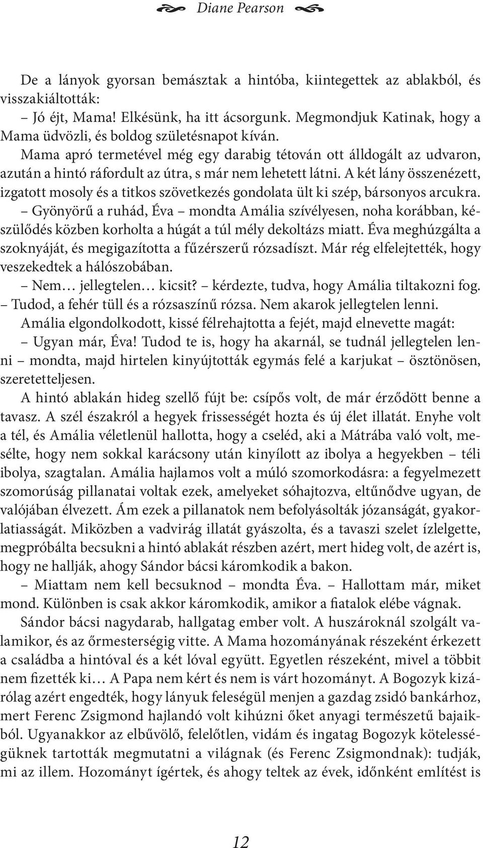 Mama apró termetével még egy darabig tétován ott álldogált az udvaron, azután a hintó ráfordult az útra, s már nem lehetett látni.