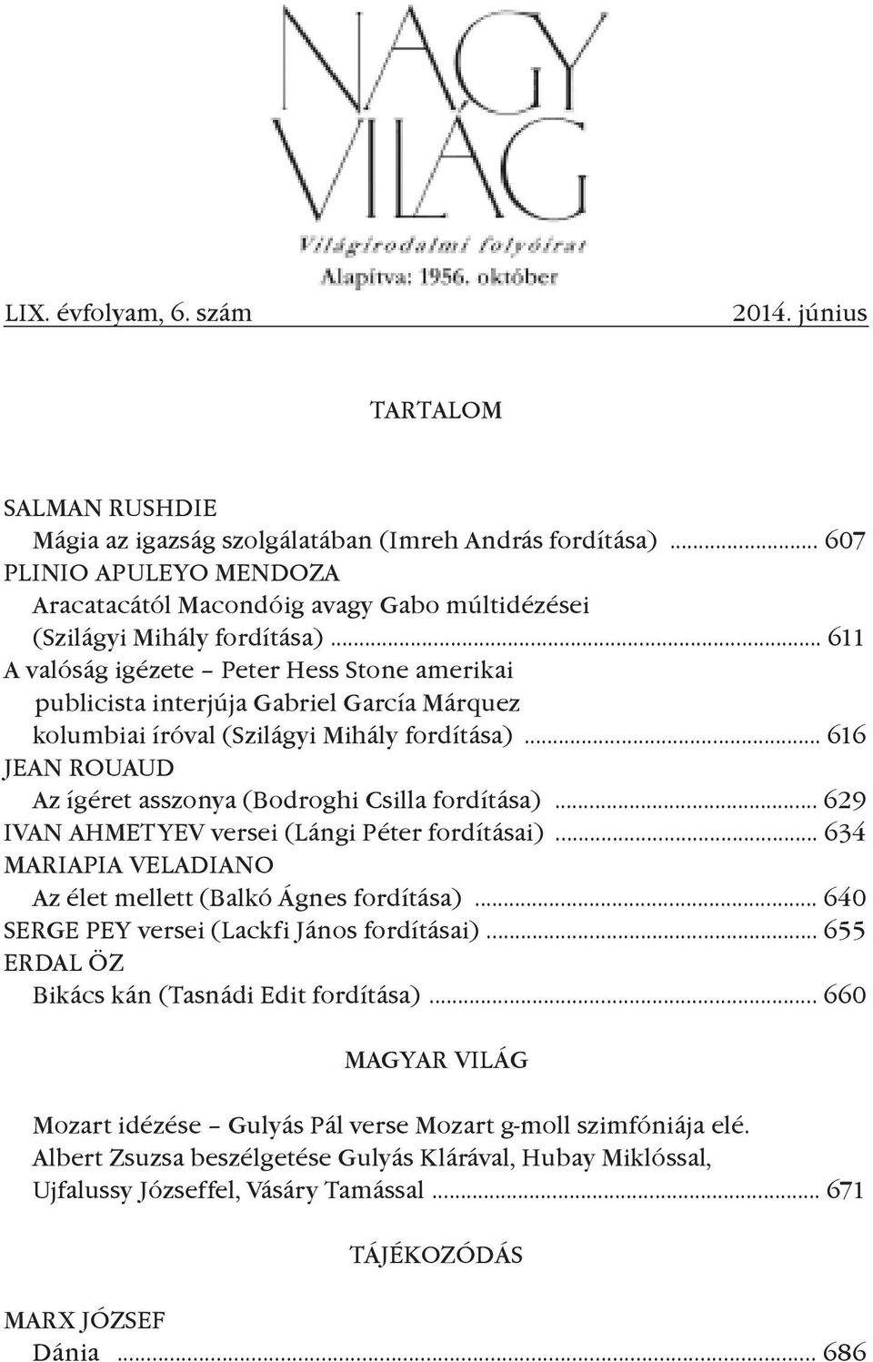 .. 611 A valóság igézete Peter Hess Stone amerikai publicista interjúja Gabriel García Márquez kolumbiai íróval (Szilágyi Mihály fordítása).