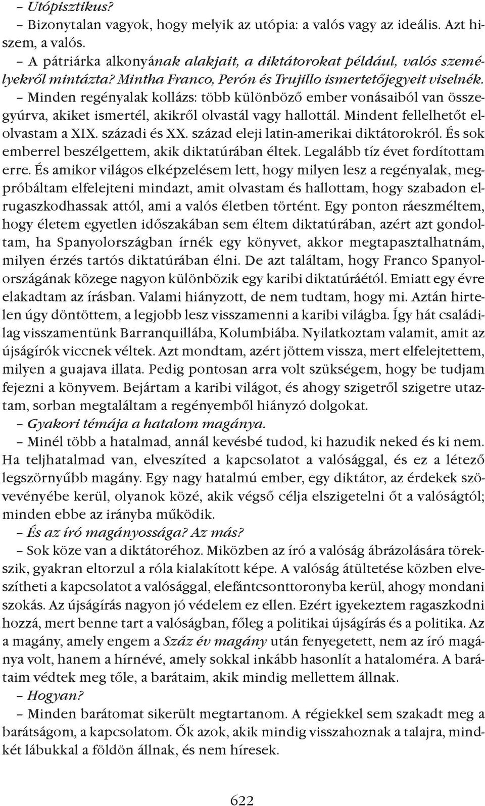 Mindent fellelhetõt elolvastam a XIX. századi és XX. század eleji latin-amerikai diktátorokról. És sok emberrel beszélgettem, akik diktatúrában éltek. Legalább tíz évet fordítottam erre.