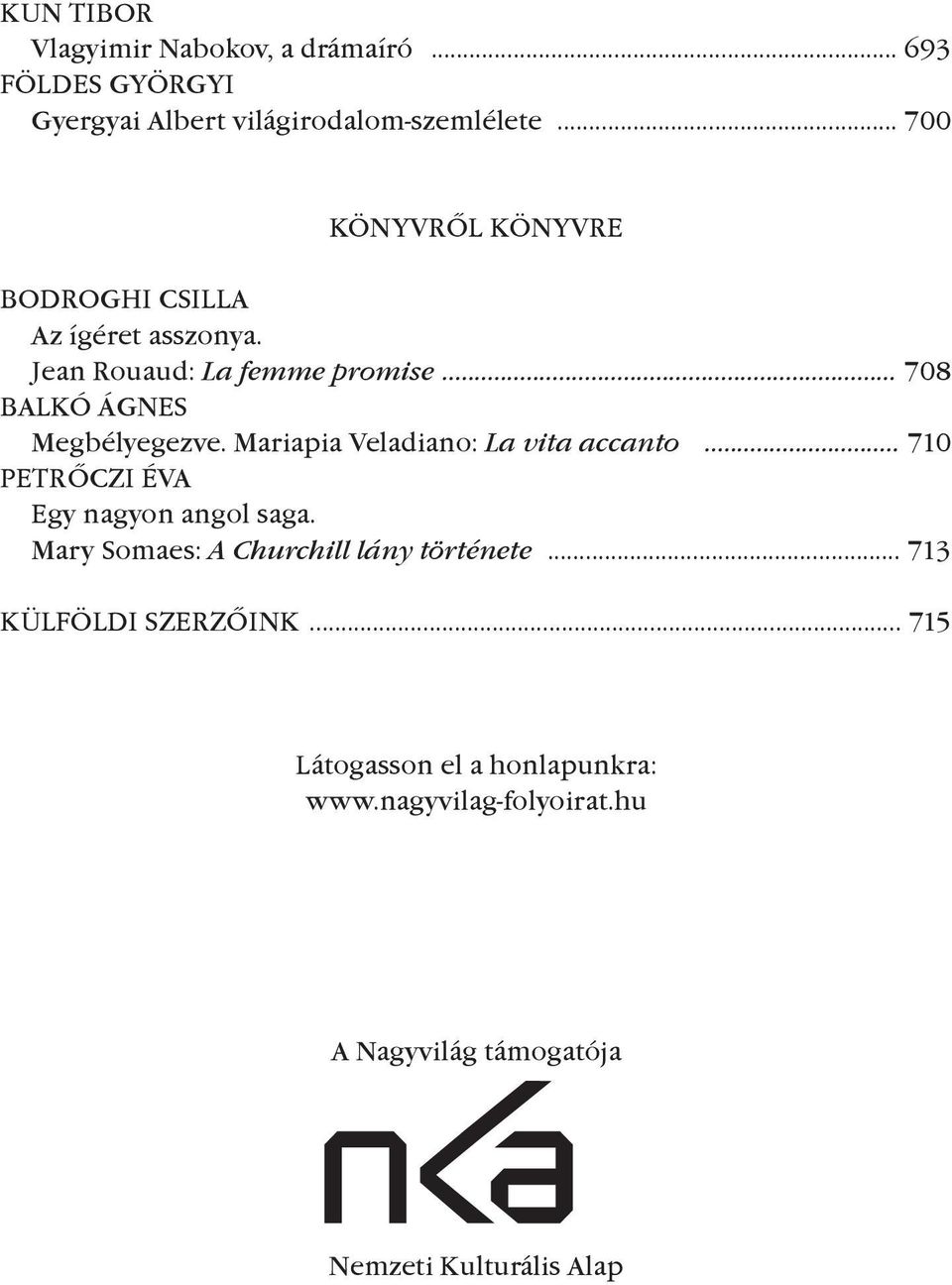 Mariapia Veladiano: La vita accanto... 710 PETRÕCZI ÉVA Egy nagyon angol saga. Mary Somaes: A Churchill lány története.