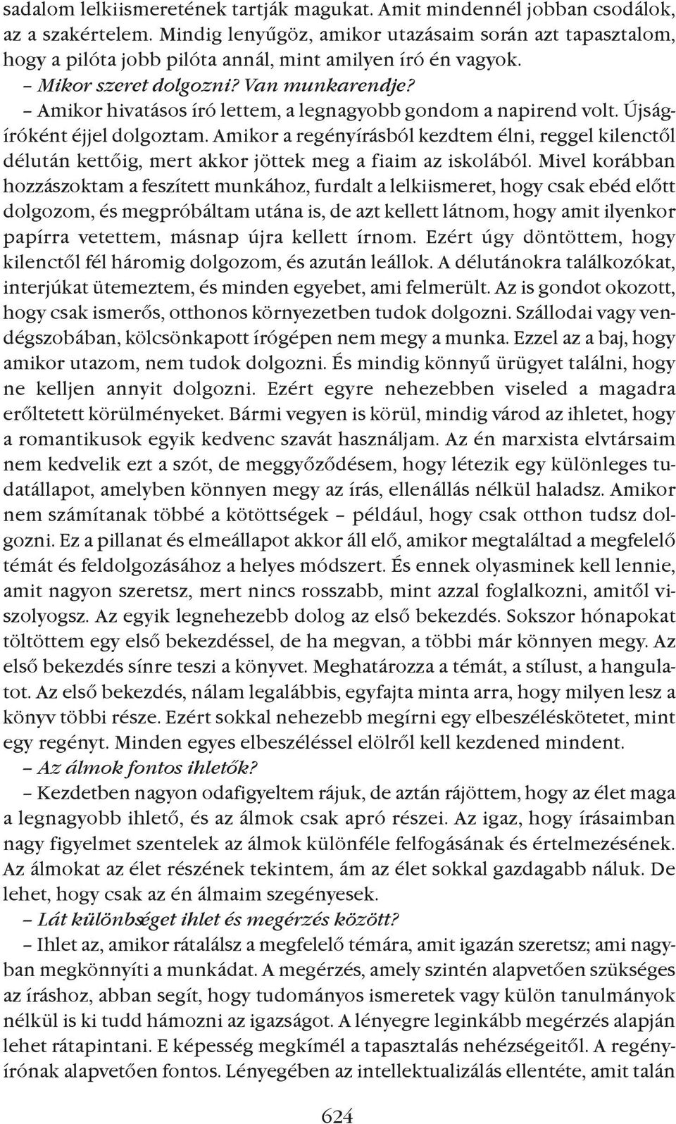 Amikor hivatásos író lettem, a legnagyobb gondom a napirend volt. Újságíróként éjjel dolgoztam.