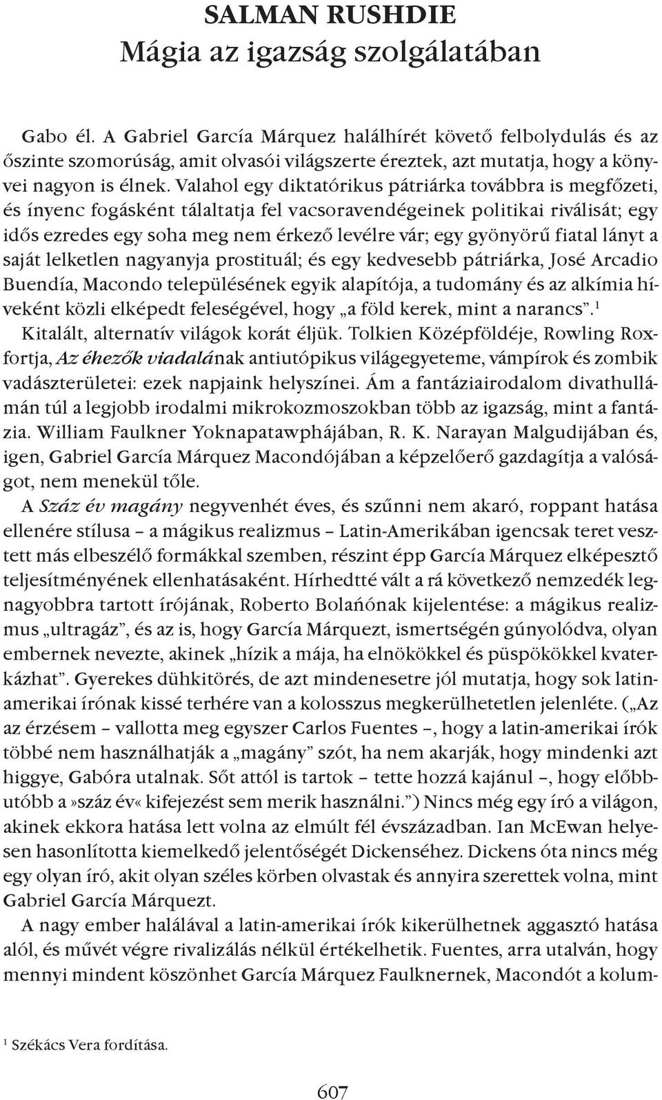 Valahol egy diktatórikus pátriárka továbbra is megfõzeti, és ínyenc fogásként tálaltatja fel vacsoravendégeinek politikai riválisát; egy idõs ezredes egy soha meg nem érkezõ levélre vár; egy gyönyörû