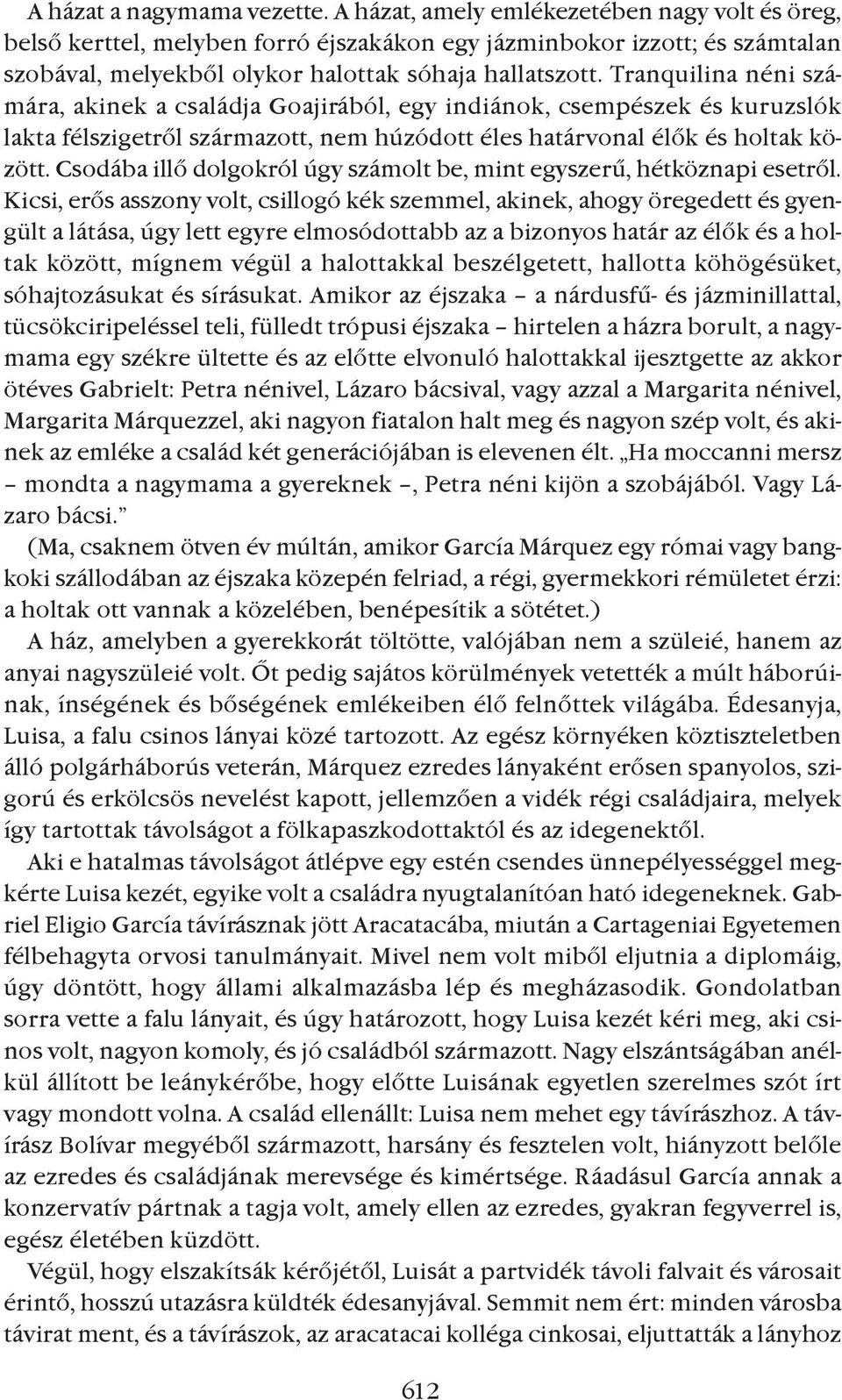 Tranquilina néni számára, akinek a családja Goajirából, egy indiánok, csempészek és kuruzslók lakta félszigetrõl származott, nem húzódott éles határvonal élõk és holtak között.