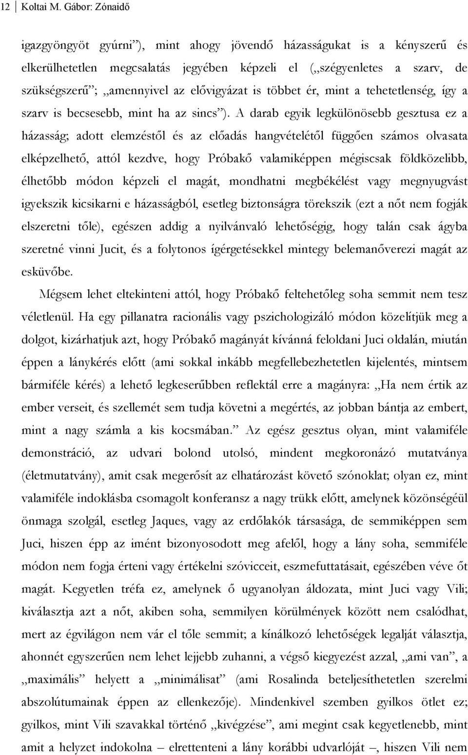 elővigyázat is többet ér, mint a tehetetlenség, így a szarv is becsesebb, mint ha az sincs ).