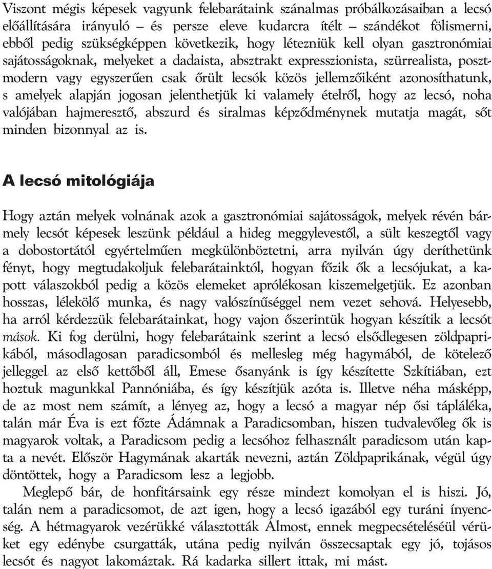 amelyek alapján jogosan jelenthetjük ki valamely ételrôl, hogy az lecsó, noha valójában hajmeresztô, abszurd és siralmas képzôdménynek mutatja magát, sôt minden bizonnyal az is.