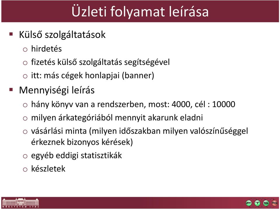 rendszerben, most: 4000, cél : 10000 o milyen árkategóriából mennyit akarunk eladni o vásárlási