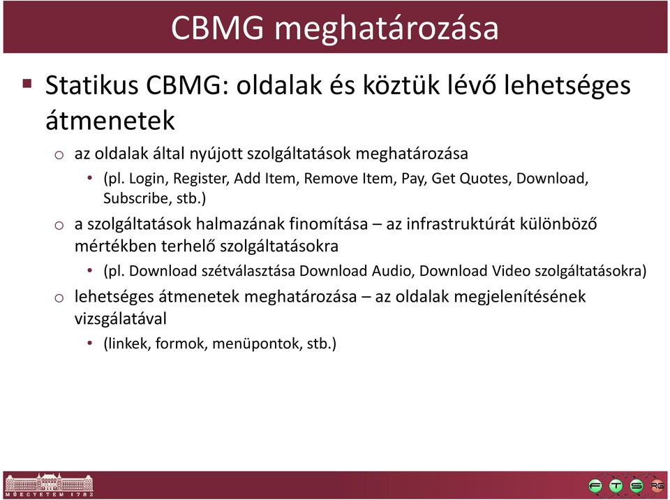 ) o a szolgáltatások halmazának finomítása az infrastruktúrát különböző mértékben terhelő szolgáltatásokra (pl.