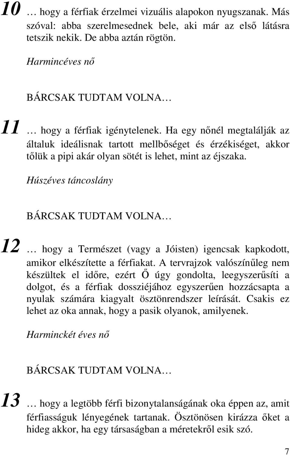 Húszéves táncoslány 12 hogy a Természet (vagy a Jóisten) igencsak kapkodott, amikor elkészítette a férfiakat.