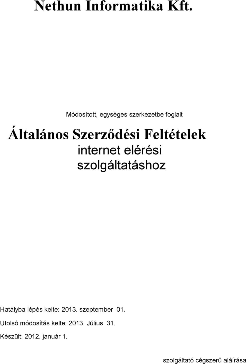 Feltételek internet elérési szolgáltatáshoz Hatályba lépés kelte: