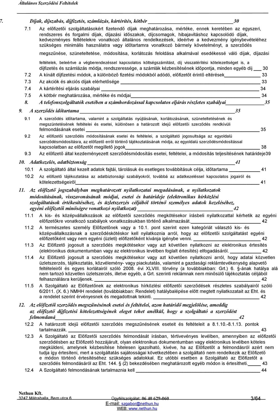 kedvezményes feltételekre vonatkozó általános rendelkezések, ideértve a kedvezmény igénybevételéhez szükséges minimális használatra vagy időtartamra vonatkozó bármely követelményt, a szerződés