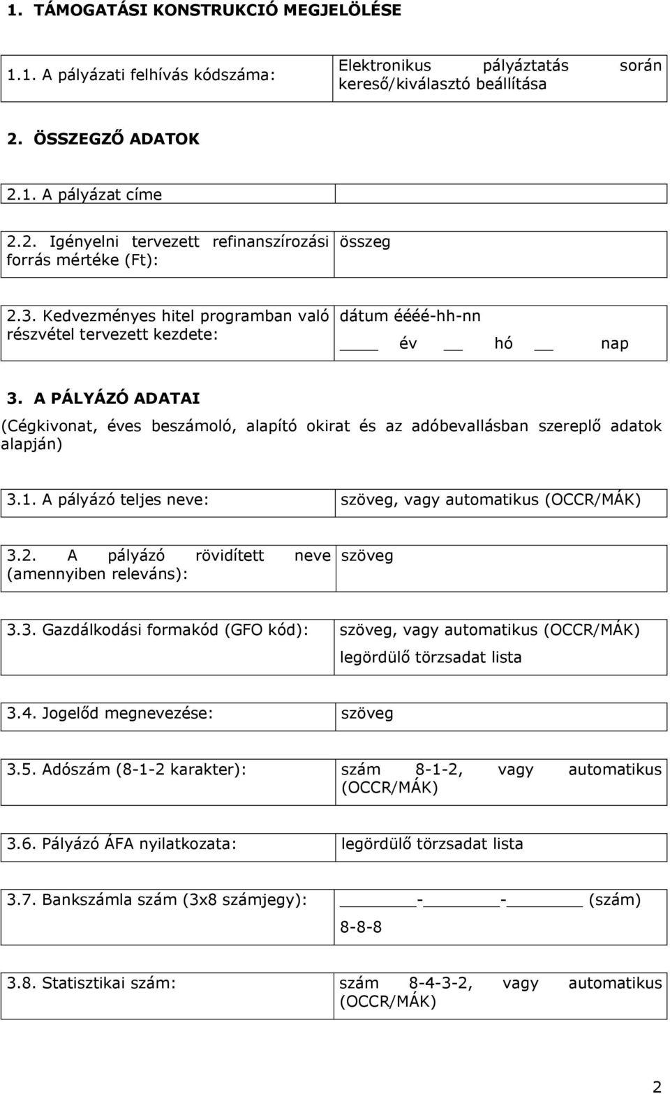 Kedvezményes hitel programban való részvétel tervezett kezdete: dátum éééé-hh-nn év hó nap 3.