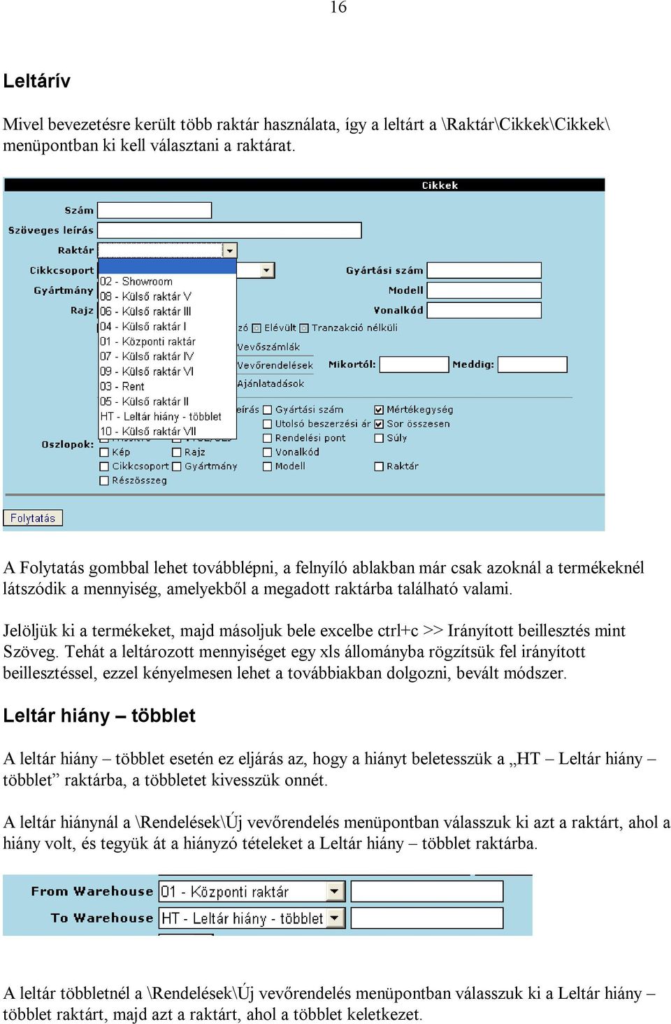 Jelöljük ki a termékeket, majd másoljuk bele excelbe ctrl+c >> Irányított beillesztés mint Szöveg.