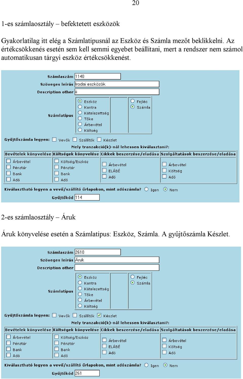 Az értékcsökkenés esetén sem kell semmi egyebet beállítani, mert a rendszer nem számol