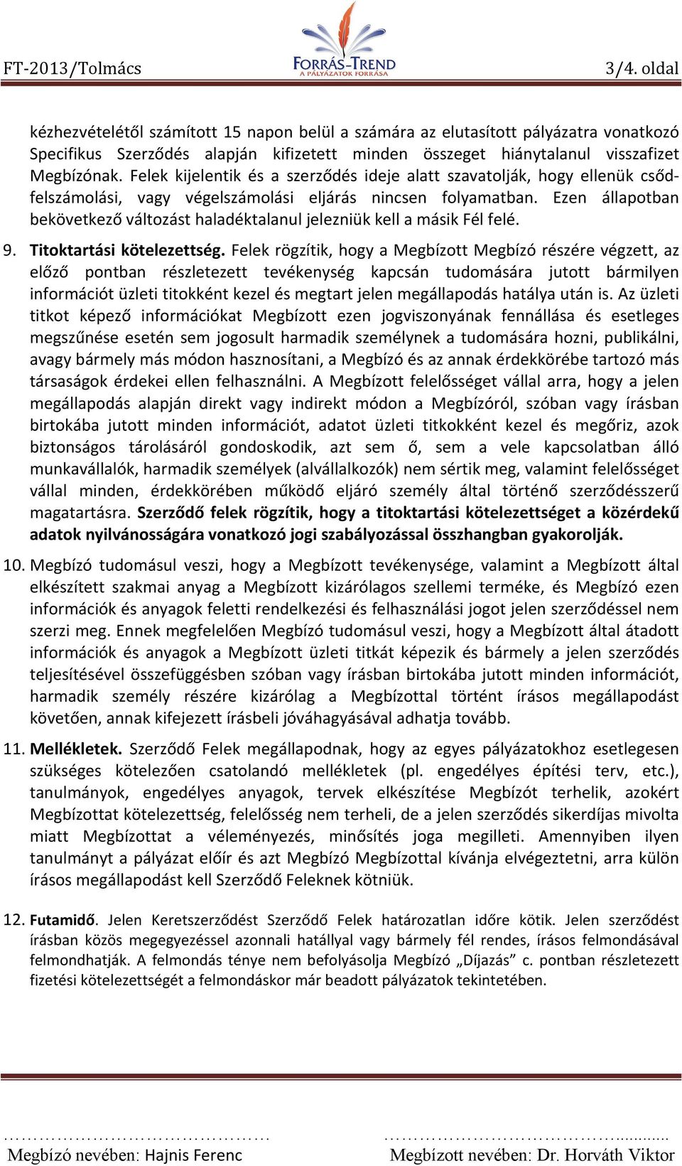 Ezen állapotban bekövetkező változást haladéktalanul jelezniük kell a másik Fél felé. 9. Titoktartási kötelezettség.