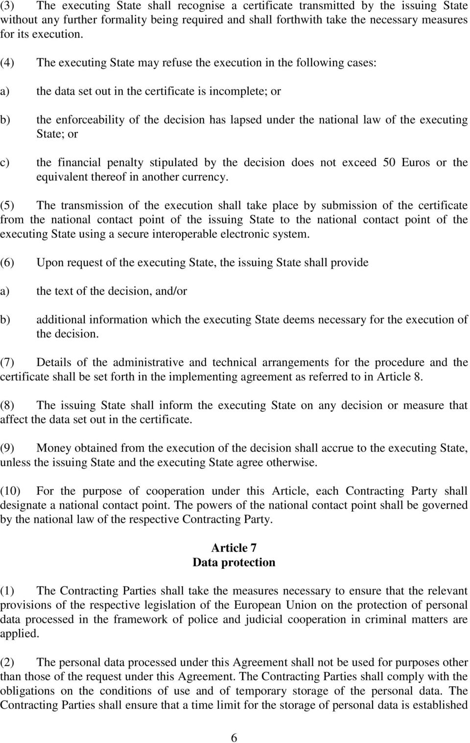 law of the executing State; or c) the financial penalty stipulated by the decision does not exceed 50 Euros or the equivalent thereof in another currency.