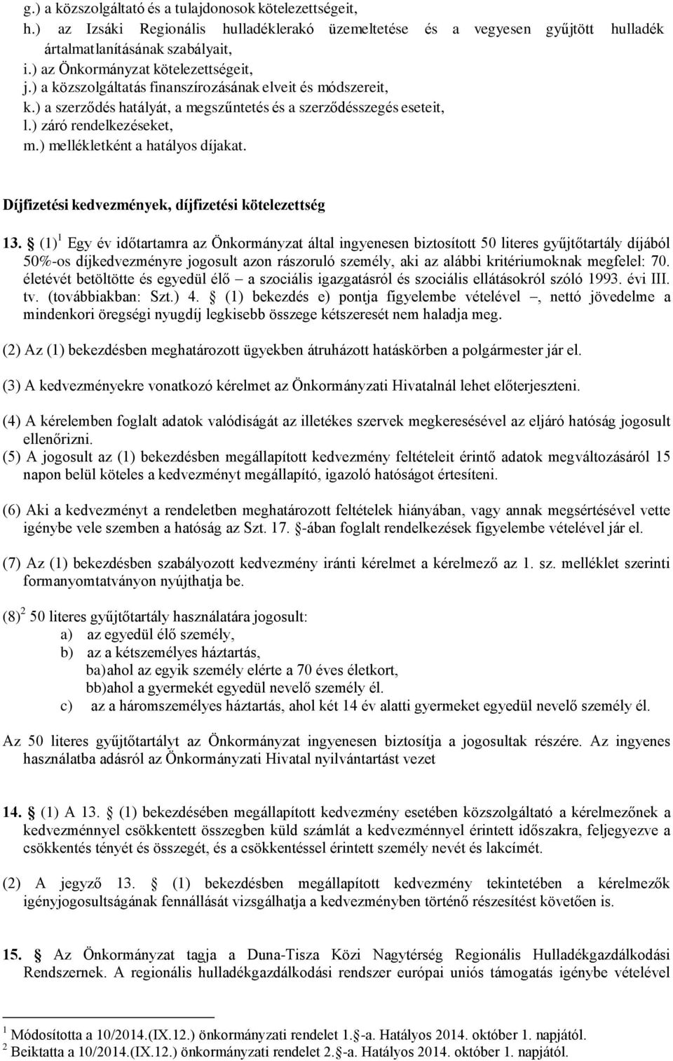 ) mellékletként a hatályos díjakat. Díjfizetési kedvezmények, díjfizetési kötelezettség 13.