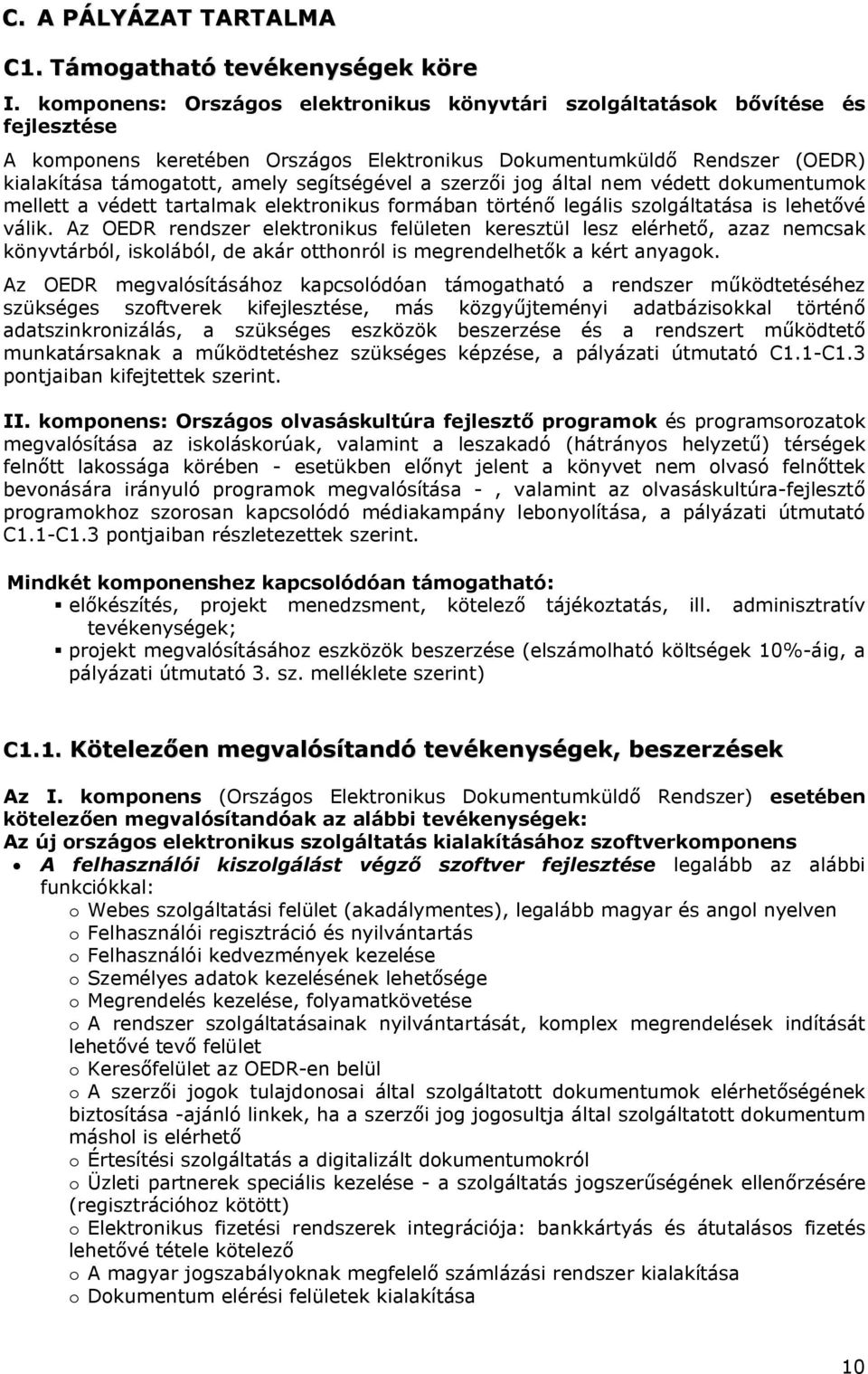 segítségével a szerzői jog által nem védett dokumentumok mellett a védett tartalmak elektronikus formában történő legális szolgáltatása is lehetővé válik.