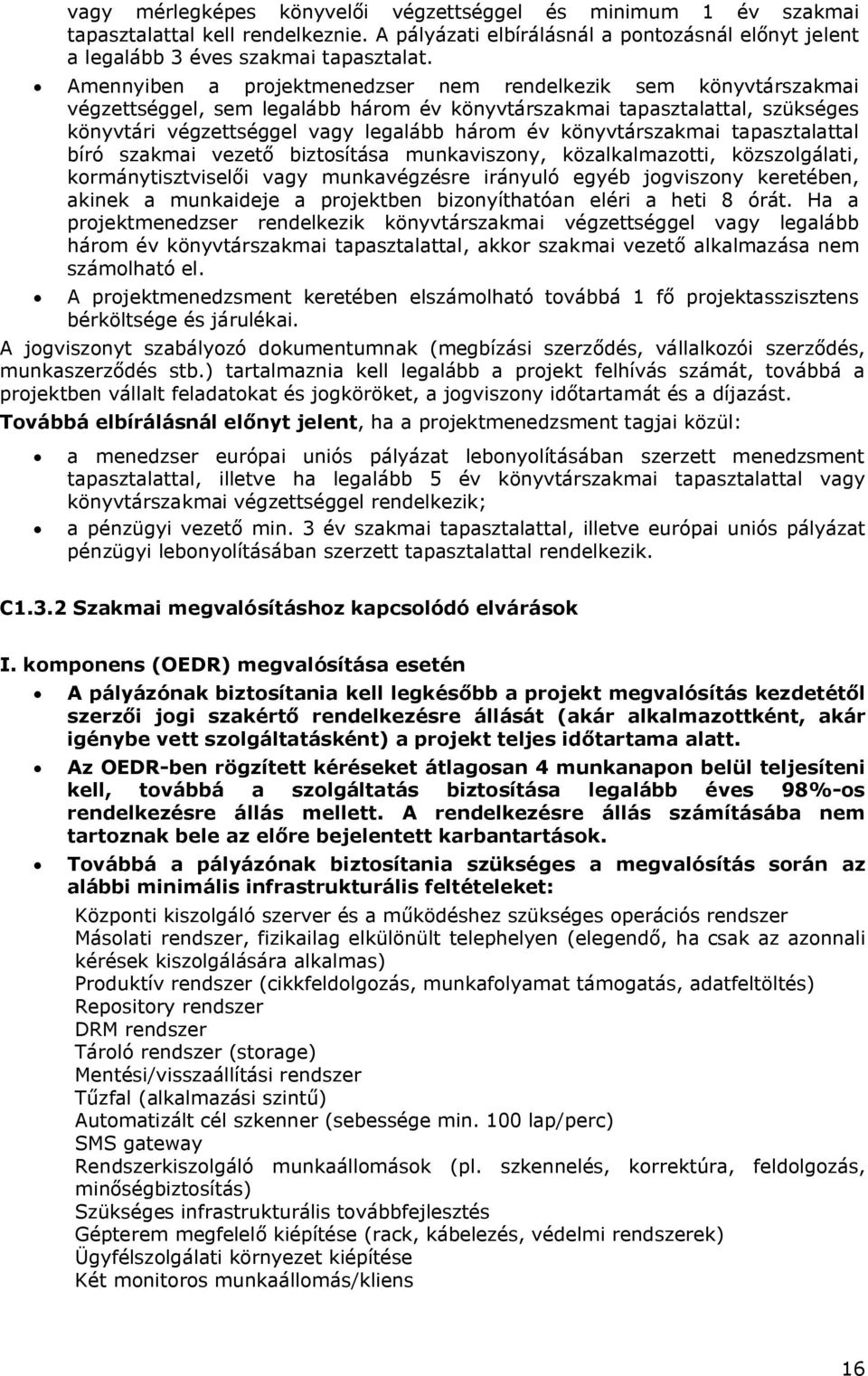 könyvtárszakmai tapasztalattal bíró szakmai vezető biztosítása munkaviszony, közalkalmazotti, közszolgálati, kormánytisztviselői vagy munkavégzésre irányuló egyéb jogviszony keretében, akinek a