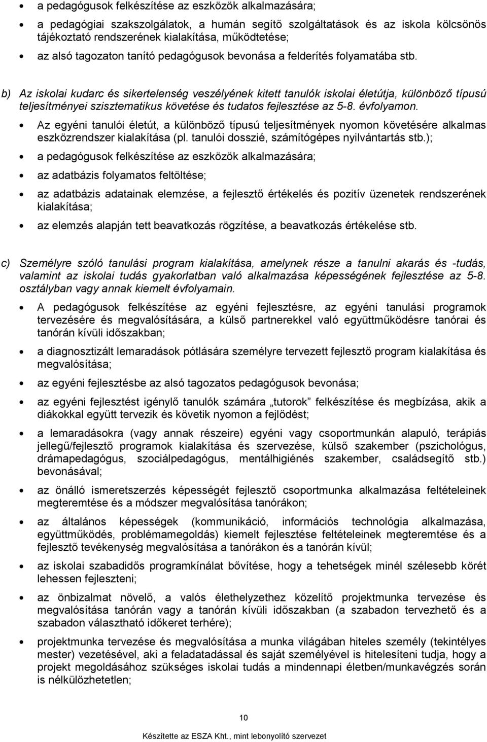 b) Az iskolai kudarc és sikertelenség veszélyének kitett tanulók iskolai életútja, különböző típusú teljesítményei szisztematikus követése és tudatos fejlesztése az 5-8. évfolyamon.