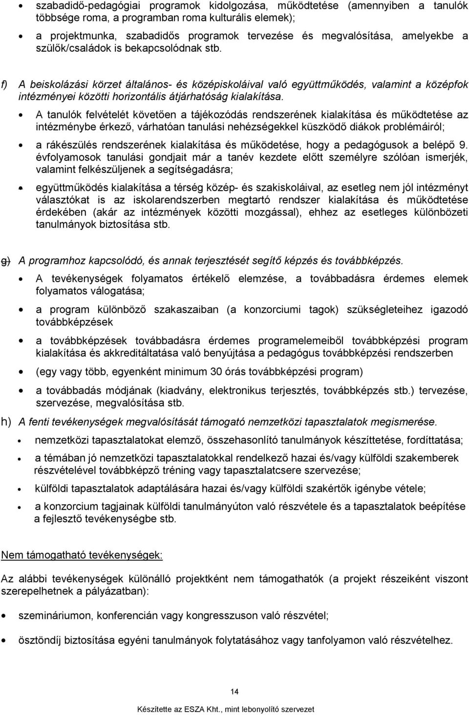 f) A beiskolázási körzet általános- és középiskoláival való együttműködés, valamint a középfok intézményei közötti horizontális átjárhatóság kialakítása.