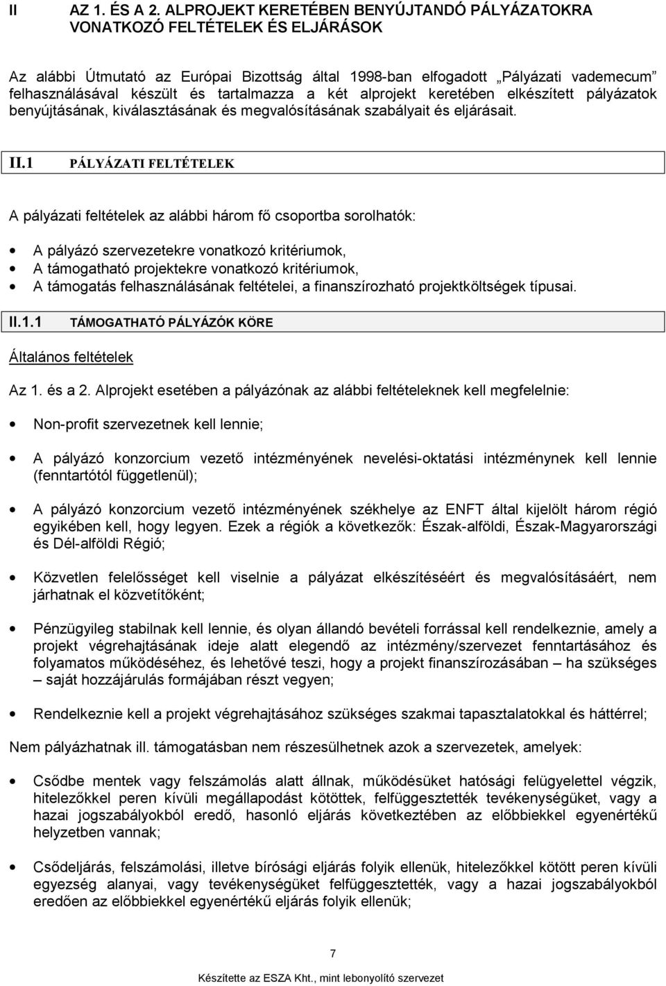 tartalmazza a két alprojekt keretében elkészített pályázatok benyújtásának, kiválasztásának és megvalósításának szabályait és eljárásait. II.