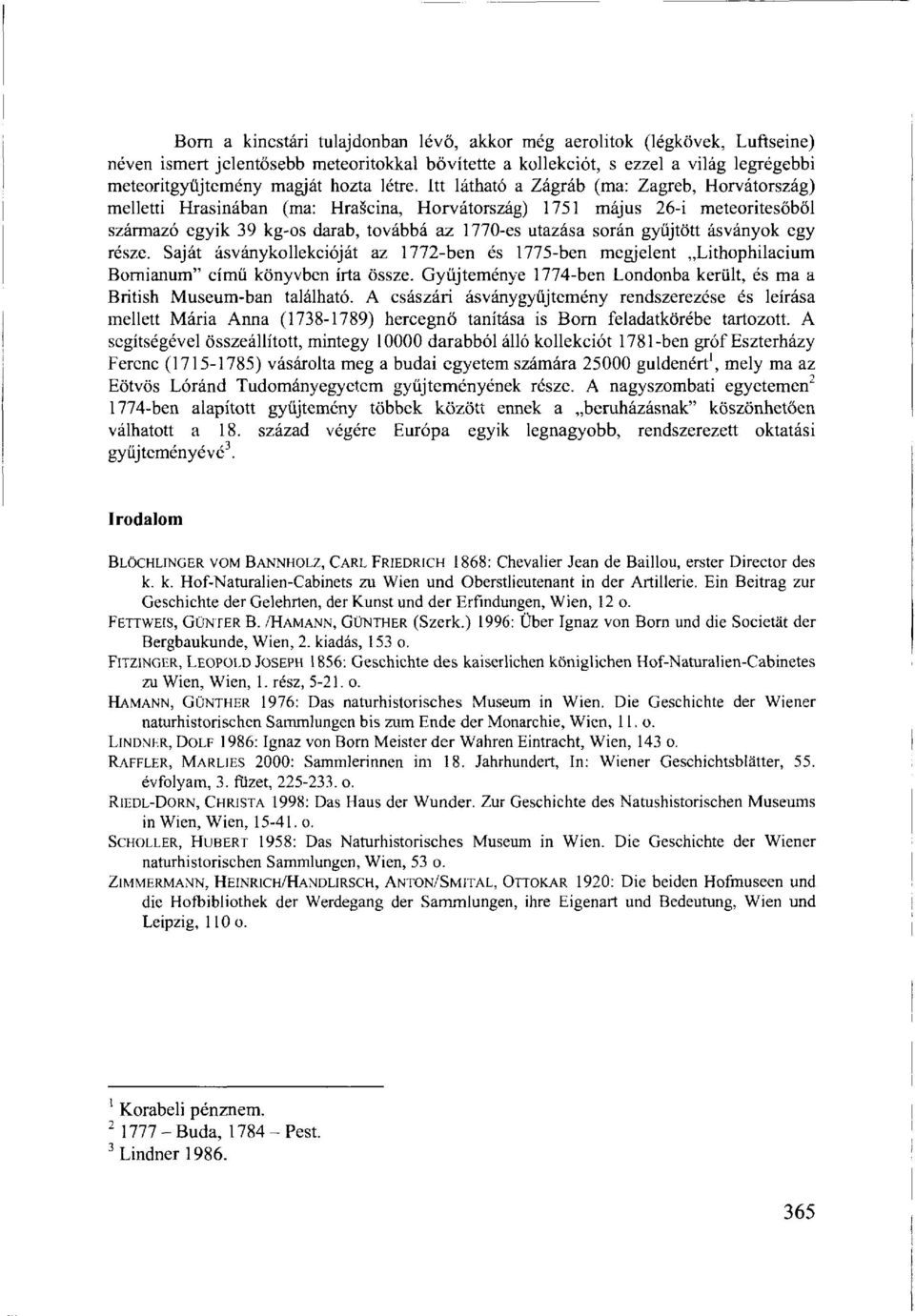 Itt látható a Zágráb (ma: Zagreb, Horvátország) melletti Hrasinában (ma: Hrascina, Horvátország) 1751 május 26-i meteoritesőből származó egyik 39 kg-os darab, továbbá az 1770-es utazása során