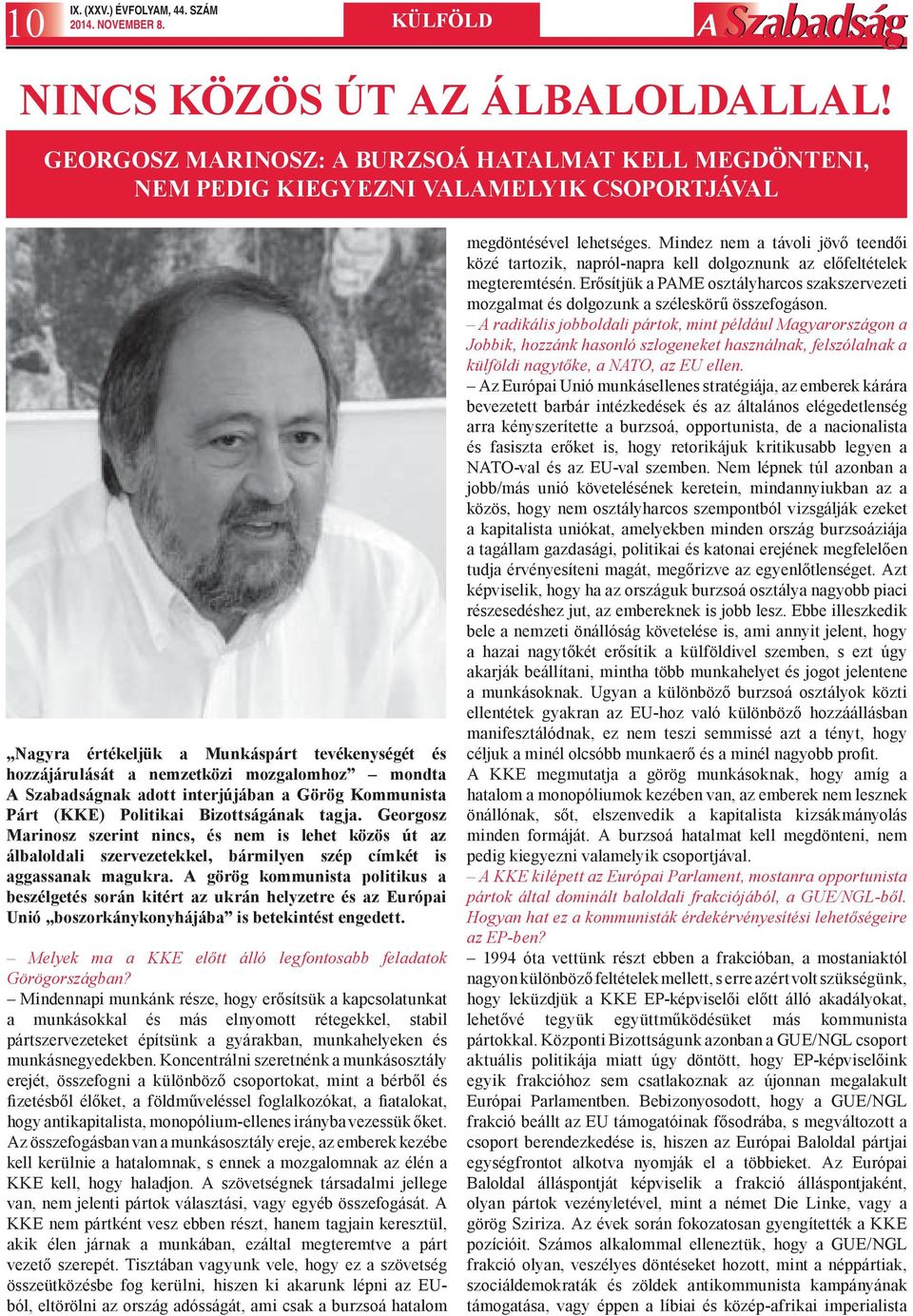 Szabadságnak adott interjújában a Görög Kommunista Párt (KKE) Politikai Bizottságának tagja.