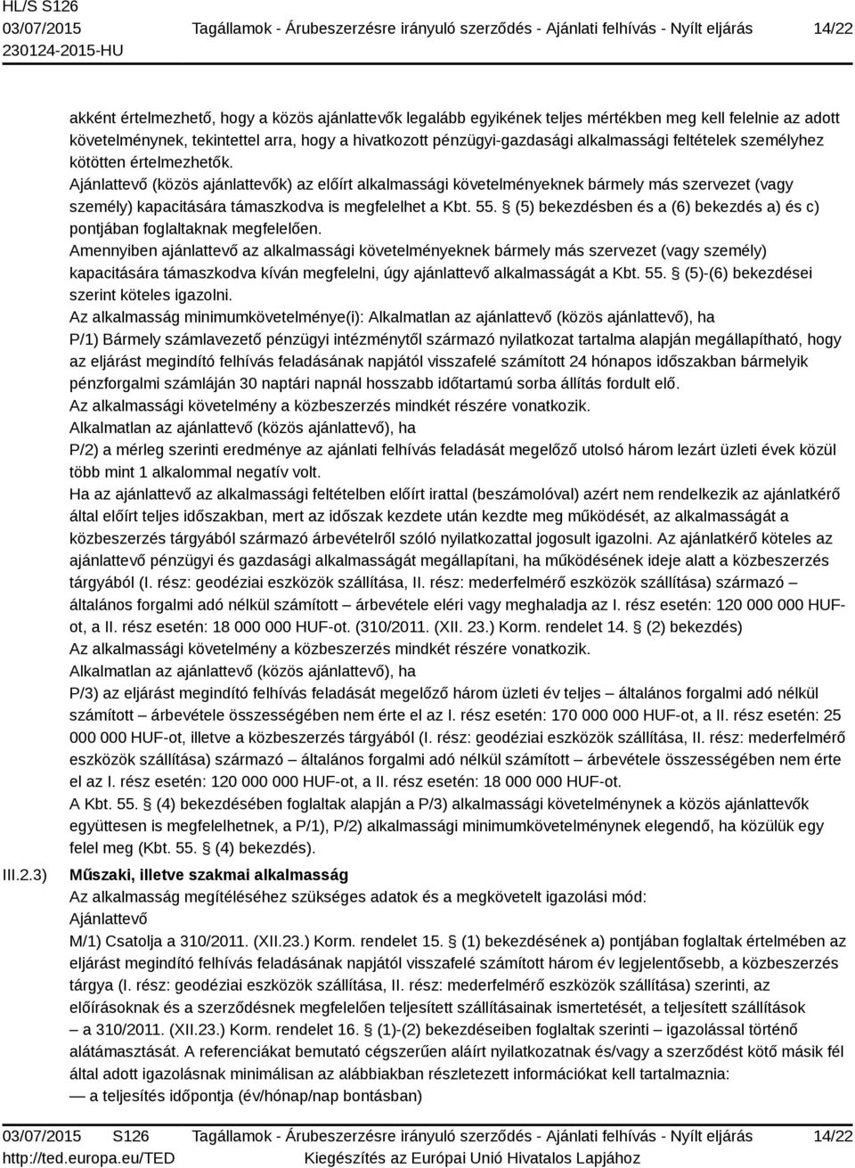 Ajánlattevő (közös ajánlattevők) az előírt alkalmassági követelményeknek bármely más szervezet (vagy személy) kapacitására támaszkodva is megfelelhet a Kbt. 55.