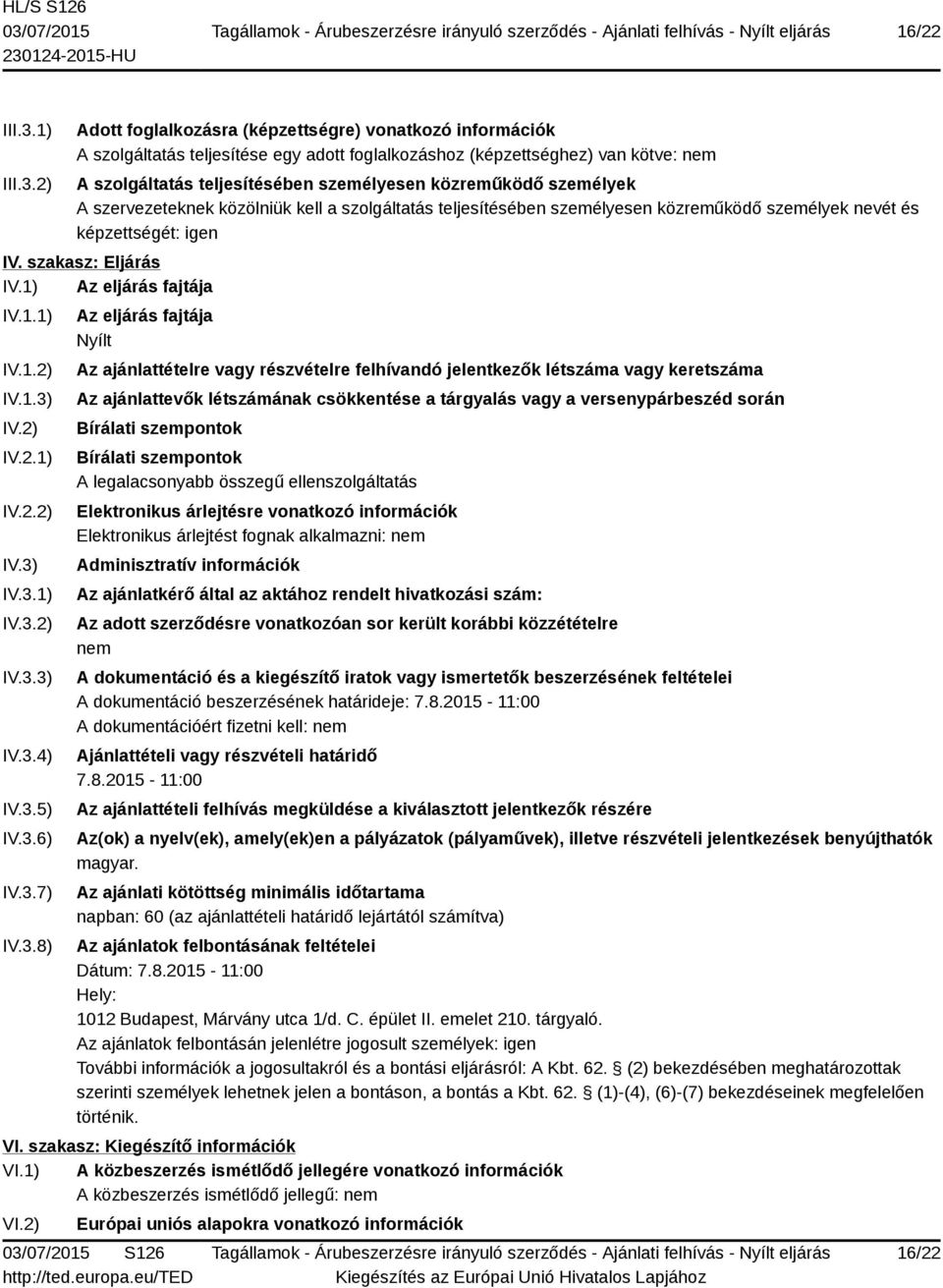 2) Adott foglalkozásra (képzettségre) vonatkozó információk A szolgáltatás teljesítése egy adott foglalkozáshoz (képzettséghez) van kötve: nem A szolgáltatás teljesítésében személyesen közreműködő