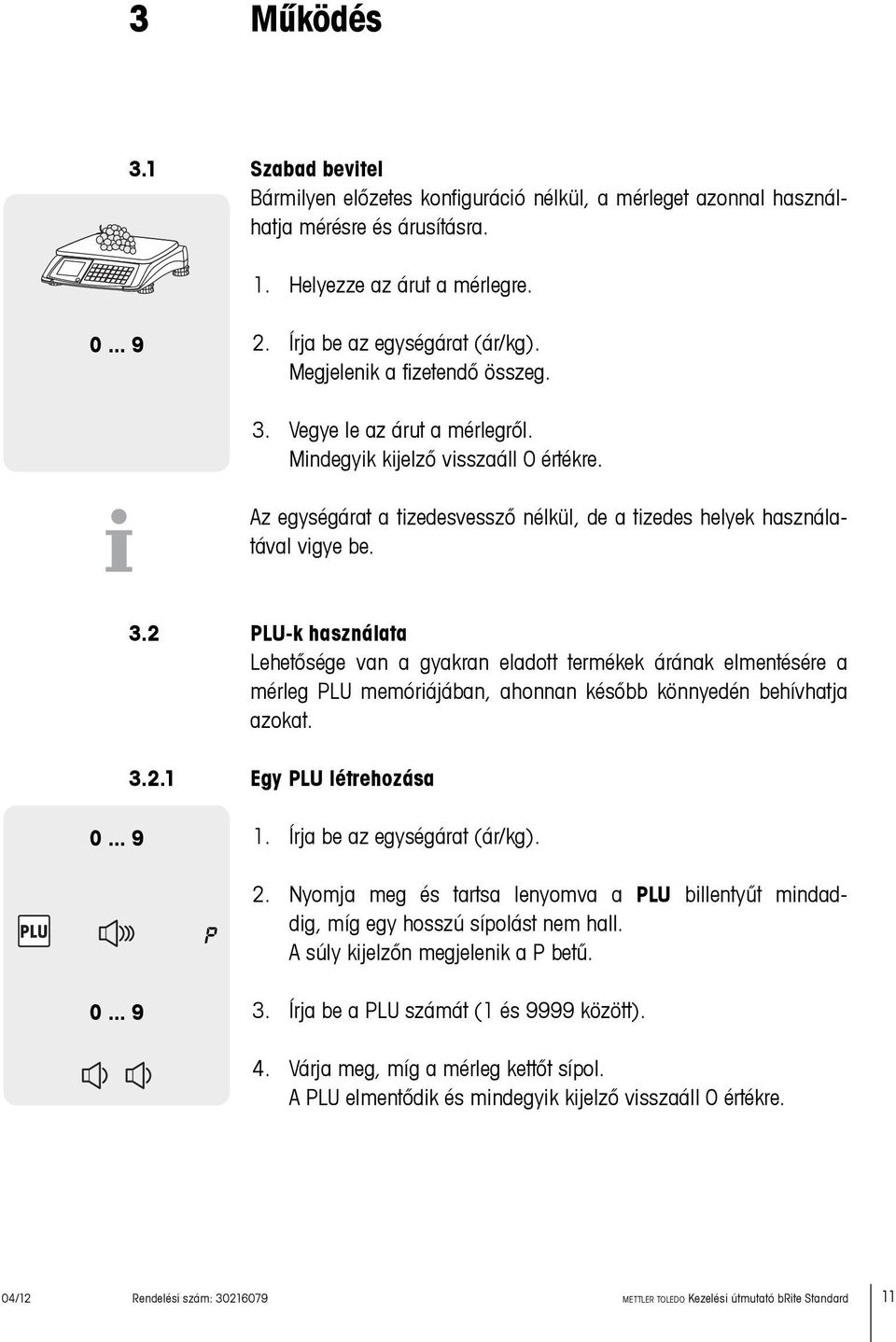 3.2.1 Egy PLU létrehozása 0... 9 1. Írja be az egységárat (ár/kg). p 2. Nyomja meg és tartsa lenyomva a PLU billentyűt mindaddig, míg egy hosszú sípolást nem hall. A súly kijelzőn megjelenik a P betű.