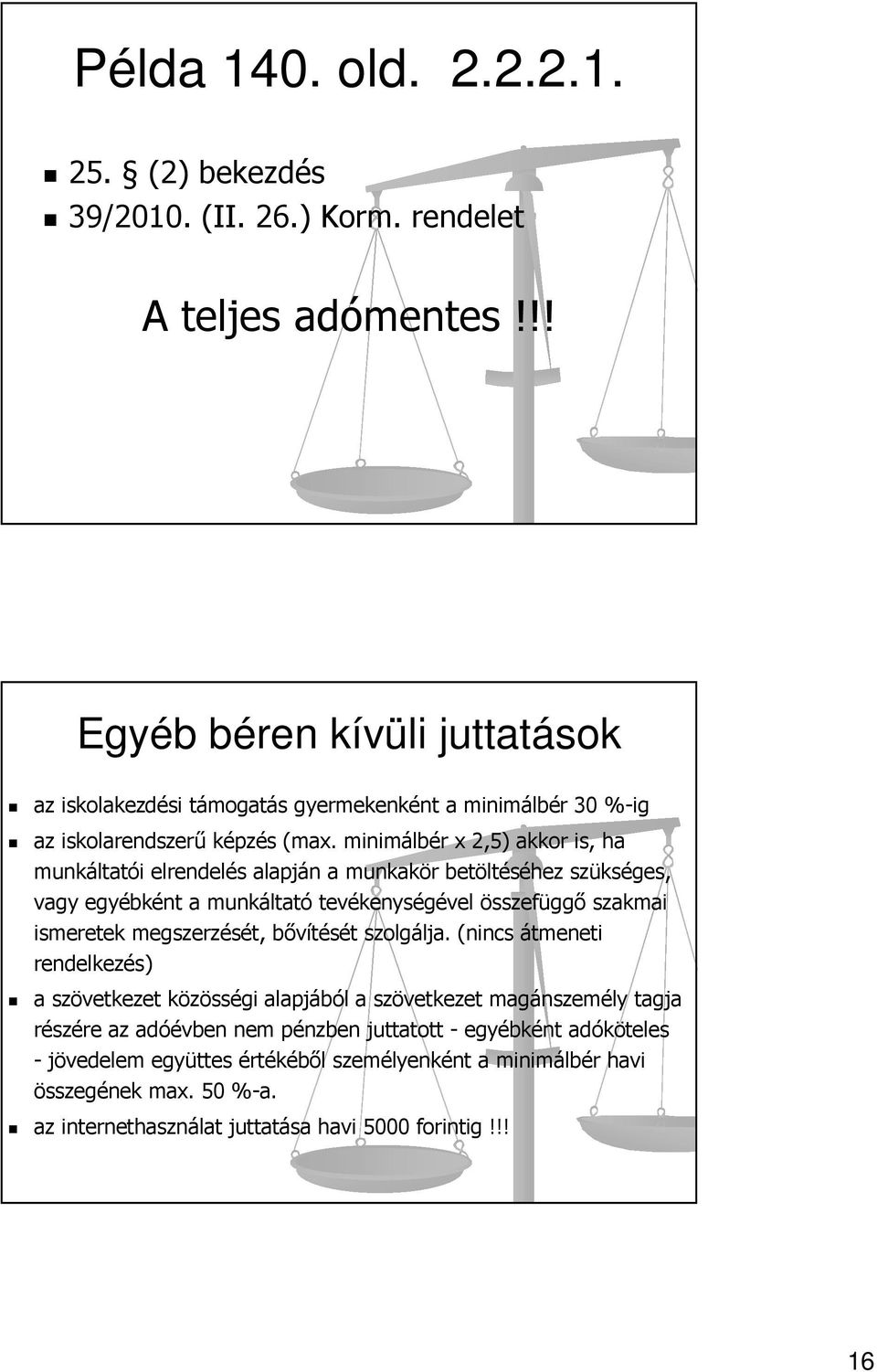 minimálbér x 2,5) akkor is, ha munkáltatói elrendelés alapján a munkakör betöltéséhez szükséges, vagy egyébként a munkáltató tevékenységével összefüggő szakmai ismeretek