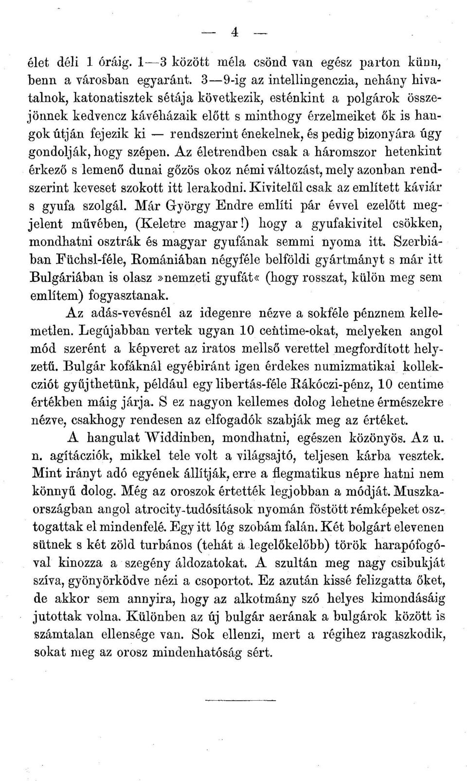 rendszerint énekelnek, és pedig bizonyára úgy gondolják, hogy szépen.