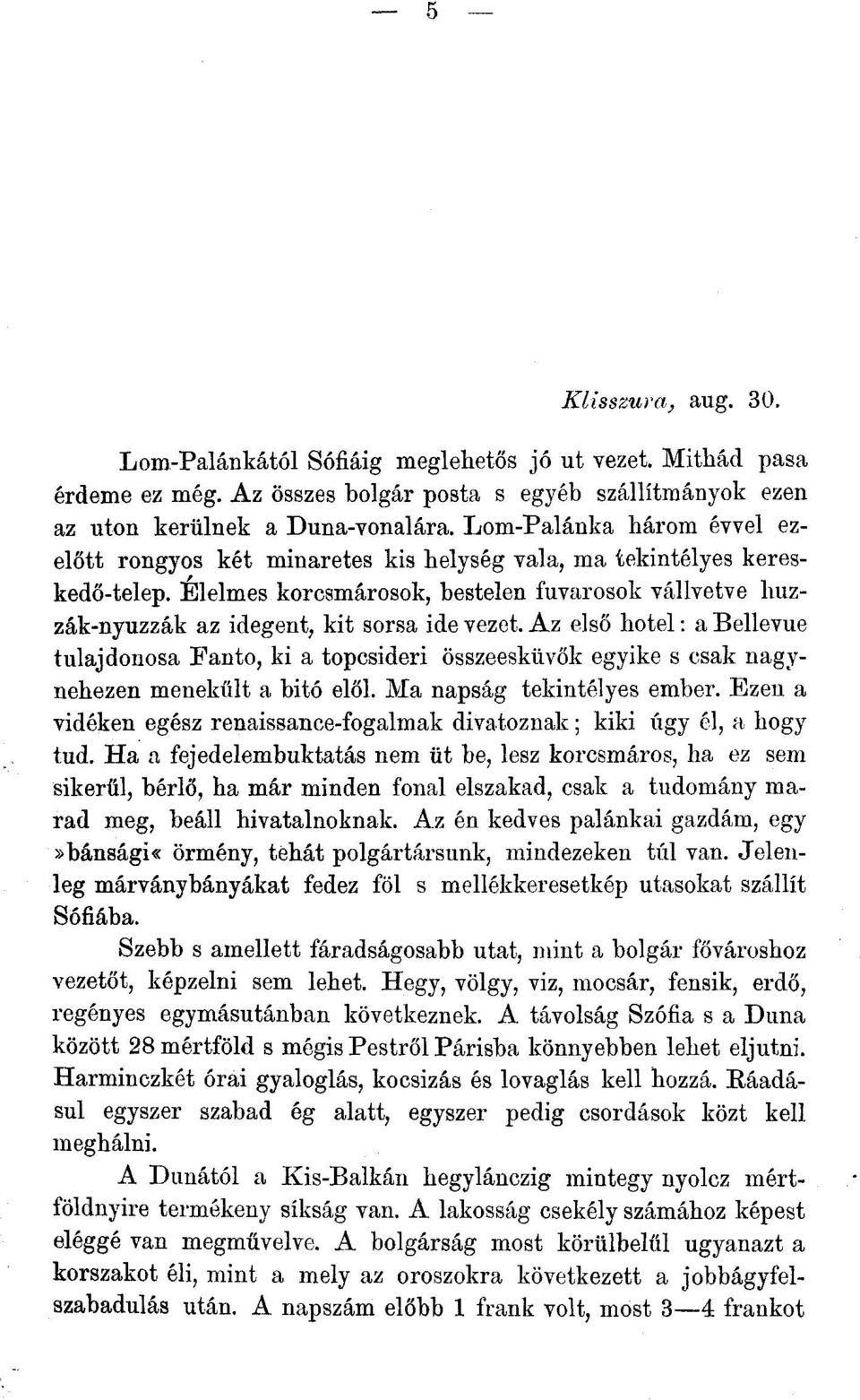 Élelmes korcsmárosok, bestelen fuvarosok vállvetve huzzák-nyuzzák az idegent, kit sorsa ide vezet.