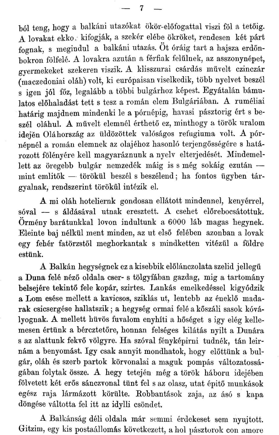 A klisszurai csárdás művelt czinczár (maczedoniai oláh) volt, ki európaisan viselkedik, több nyelvet beszél s igen jól főz, legalább a többi bulgárhoz képest.