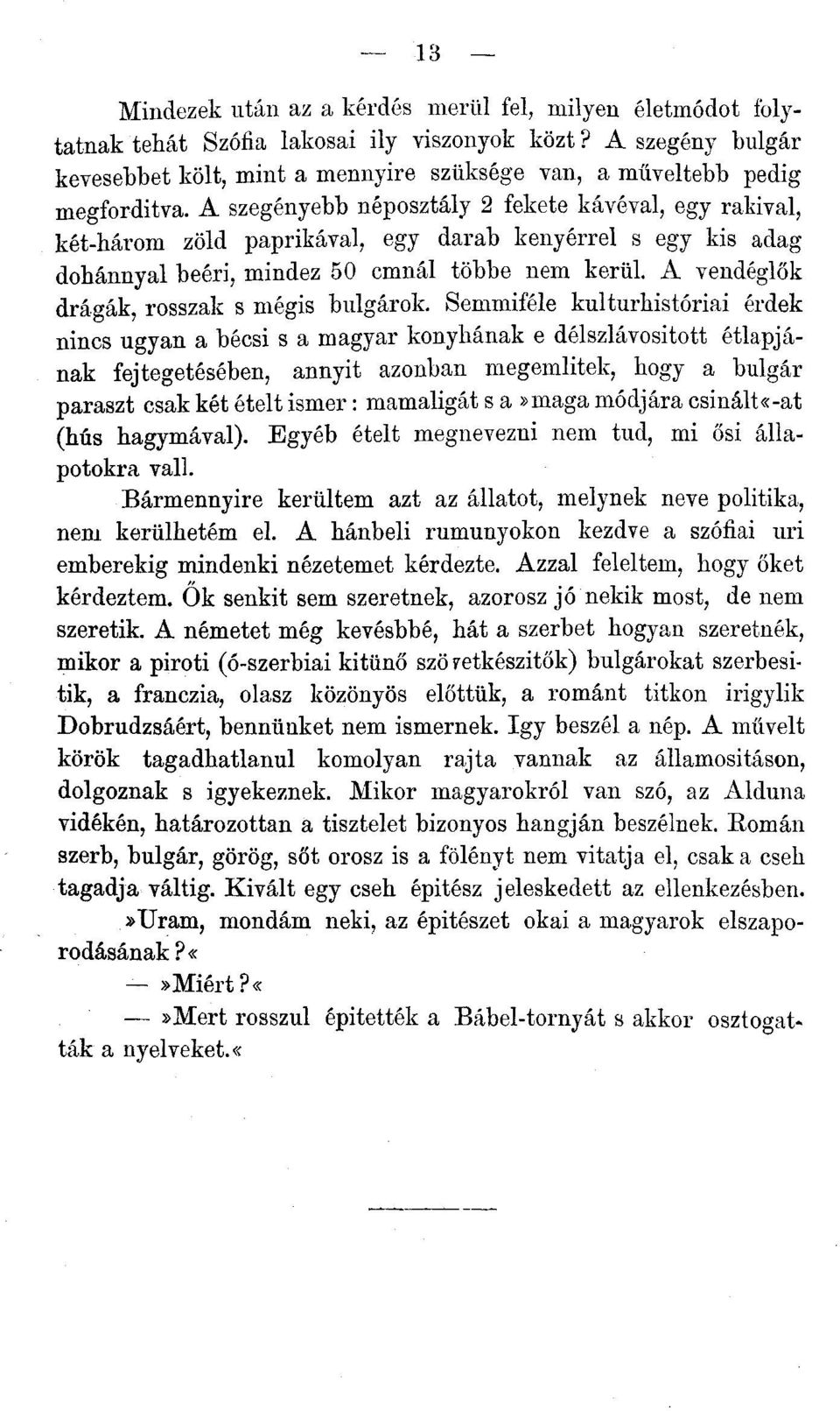 A szegényebb néposztály 2 fekete kávéval, egj rákival, két-három zöld paprikával, egy darab kenyérrel s egy kis adag dohánnyal beéri, mindez 50 cmnál többe nem kerül.